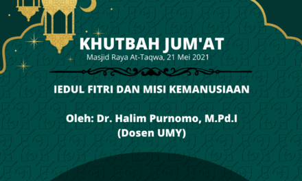 KHUTBAH JUM’AT: Iedul Fitri & Misi Kemanusiaan oleh Dr. Halim Purnomo, M.Pd.I (Dosen UMY Jogyakarta)