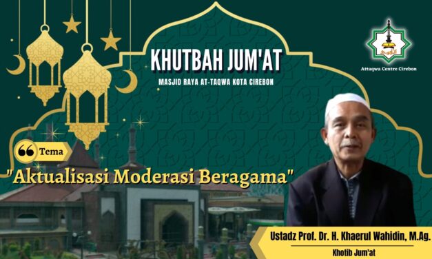 Khutbah Jum’at: AKTUALISASI MODERASI BERAGAMA  Oleh, Prof. Dr. H. Khaerul Wahidin, M.Ag.