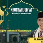 Khutbah Jum’at: KORELASI TAQWA TERHADAP KEPRIBADIAN  Oleh : KH. Ahmad Aidin Tamim, MA  (Pengasuh Pondok Pesantren Modern Al-Muqoddas Cirebon)