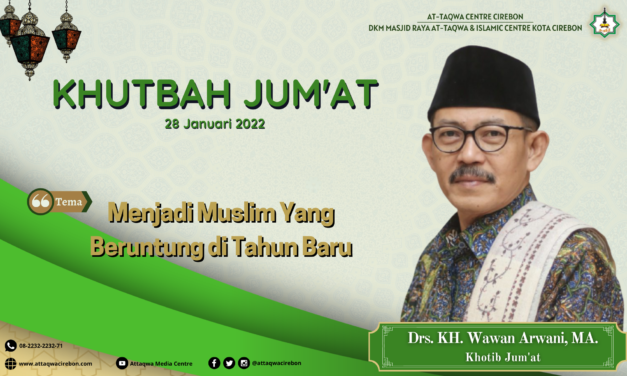 Naskah Jum’at Masjid Raya At-Taqwa Kota Cirebon: MENJADI MUSLIM BERUNTUNG DI TAHUN BARU Oleh, Dr.KH. Wawan Arwani, MA  (Rois Syuriah PCNU Kab Cirebon)