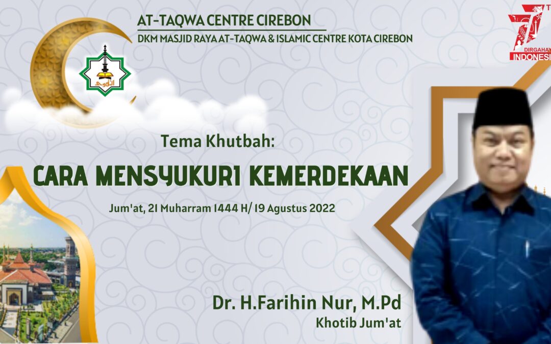 Khutbah Jum’at: CARA MENSYUKURI KEMERDEKAAN Oleh, Dr. H.Farihin Nur, M.Pd (Wakil Rektor IAIN Cirebon)
