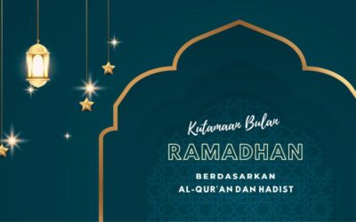 Keutamaan Bulan Ramadhan Berdasarkan Al-Qur’an dan Hadist