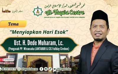 MENYIAPKAN HARI ESOK Oleh, H.Dede Muharram, Lc (Pengasuh PP. Wirausaha LANTABUR & CIS Fullday Cirebon)UR