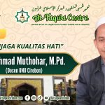 MENJAGA KUALITAS HATI Oleh. H.Ahmad Muthohar, M.M (Khodim Ponpes Dar An-Nahdloh)