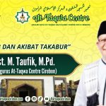 SEBAB DAN AKIBAT TAKABUR Oleh, Mohamad Taufik, M.Pd (Ketua II At-Taqwa Centre Kota Cirebon)