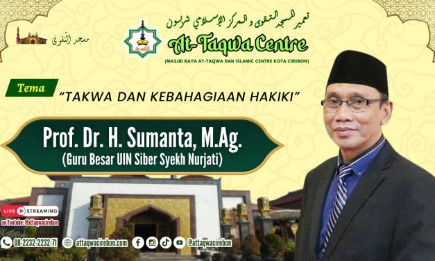 TAKWA DAN KEBAHAGIAAN HAKIKI  oleh: Prof. Dr. Sumanta, M.Ag  (Guru Besar UIN Siber Syekh Nurjati Cirebon)