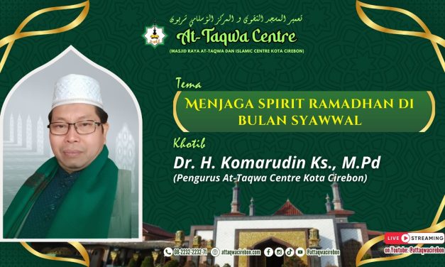 MENJAGA SPIRIT ROMADHAN DI BULAN SYAWAL Oleh ; Dr. H. Komarudin El Kustary M.Pd (Pengurus At-Taqwa Centre Kota Cirebon)