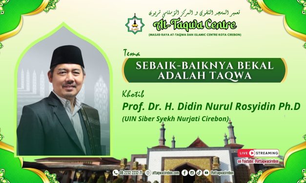 SEBAIK-BAIKNYA BEKAL ADALAH TAQWA Oleh: H. Didin Nurul Rosidin KHUTBAH JUM’AT MASJID RAYA AT-TAQWA KOTA CIREBON