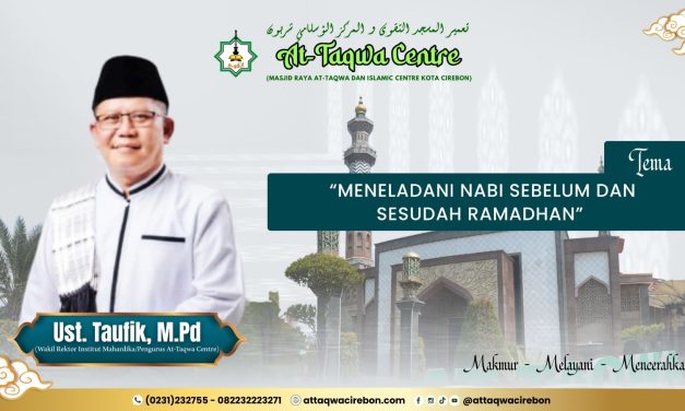 “MENELADANI NABI SEBELUM DAN SESUDAH RAMADHAN” Oleh, Mohamad Taufik, S.A.g, MP.d (Wakil Ketua At-Taqwa Centre Kota Cirebon)